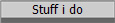 Stuff i do
